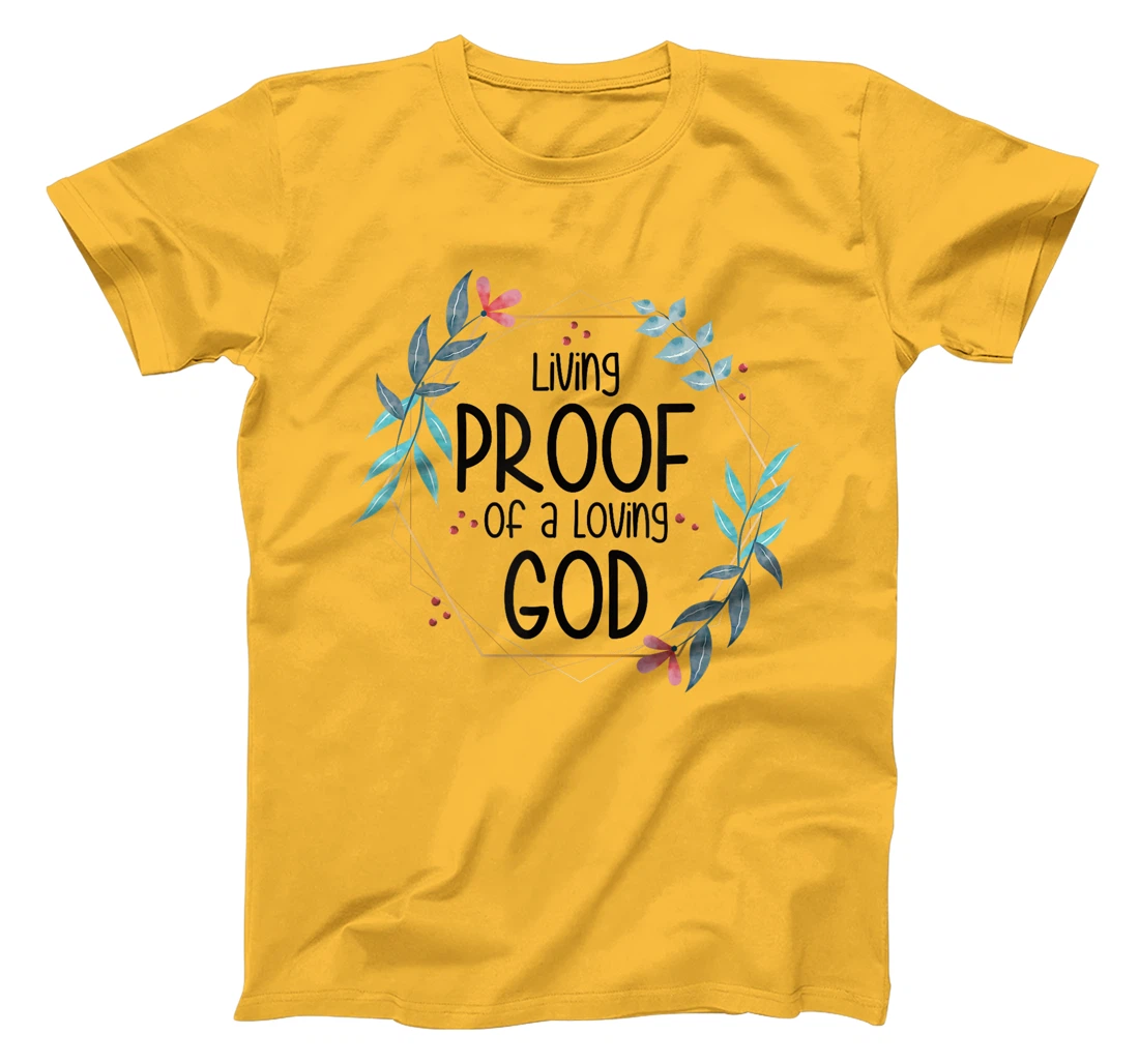Living Proof of a Loving God T-Shirt