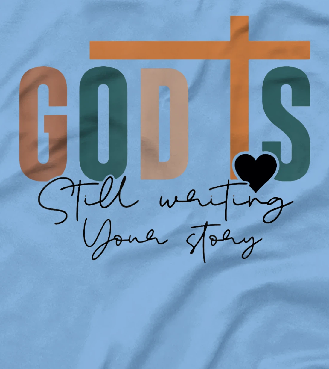 God Is Still Writing Your Story T-Shirt