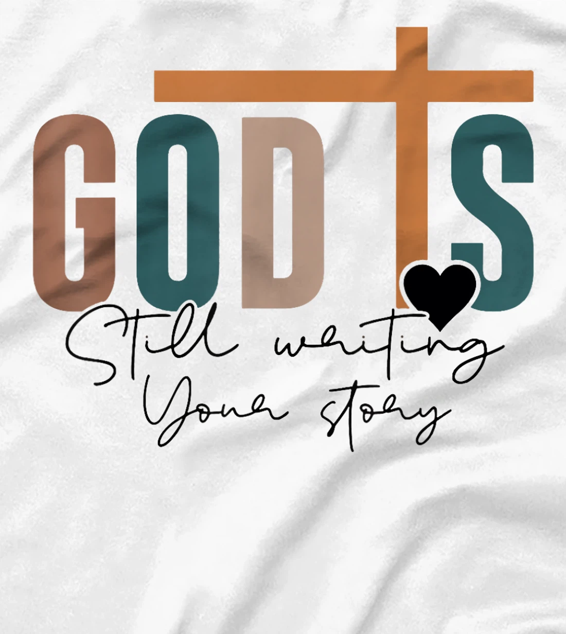 God Is Still Writing Your Story T-Shirt