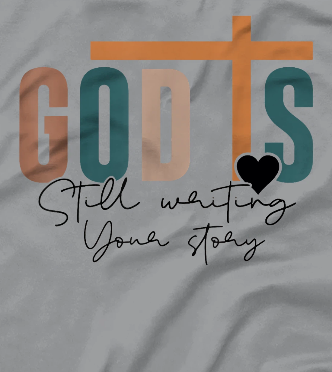 God Is Still Writing Your Story T-Shirt