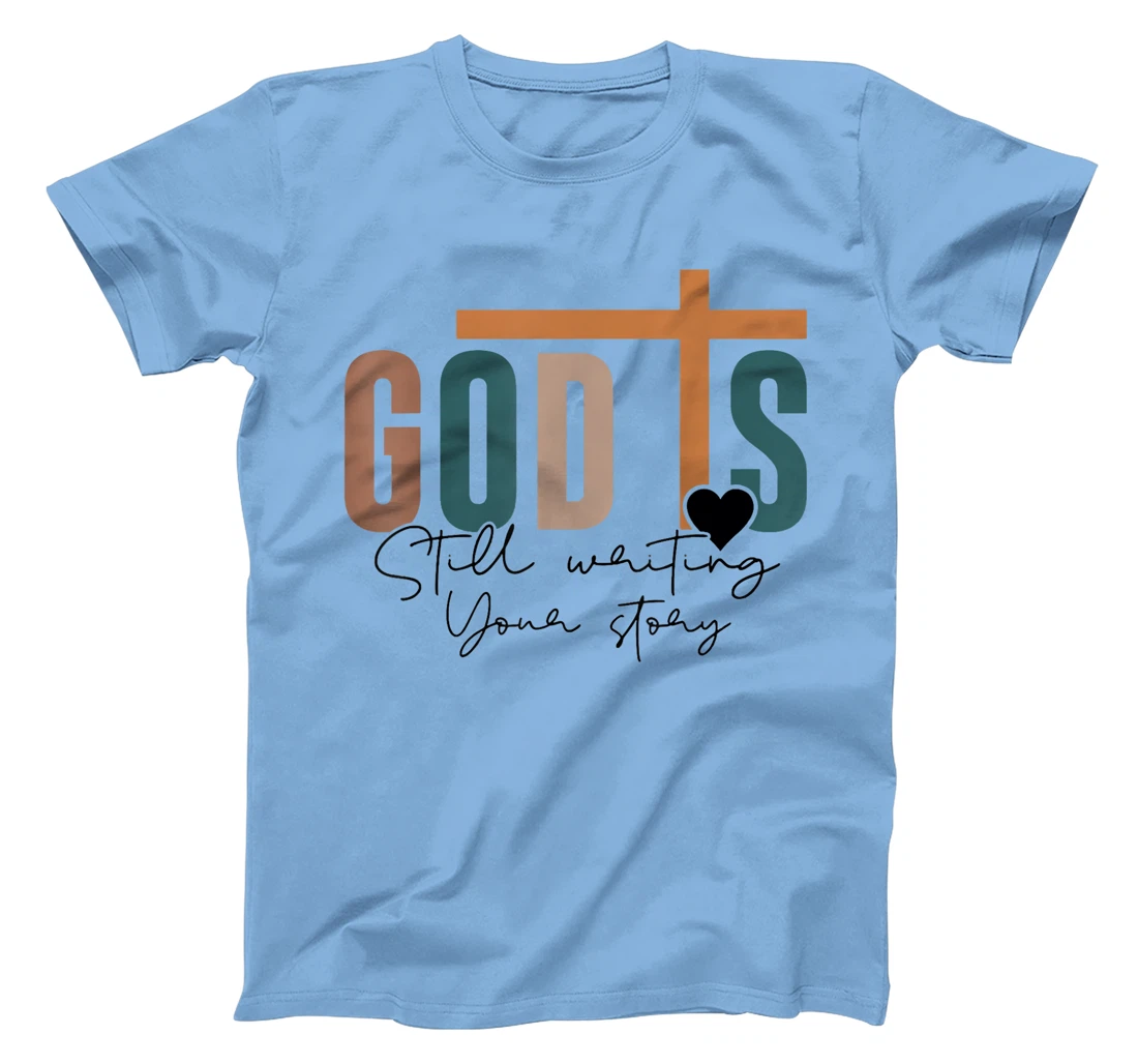 God Is Still Writing Your Story T-Shirt