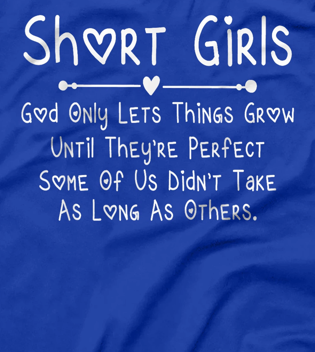 Short Girls God Only Lets Things Grow Until They're Perfect T-Shirt