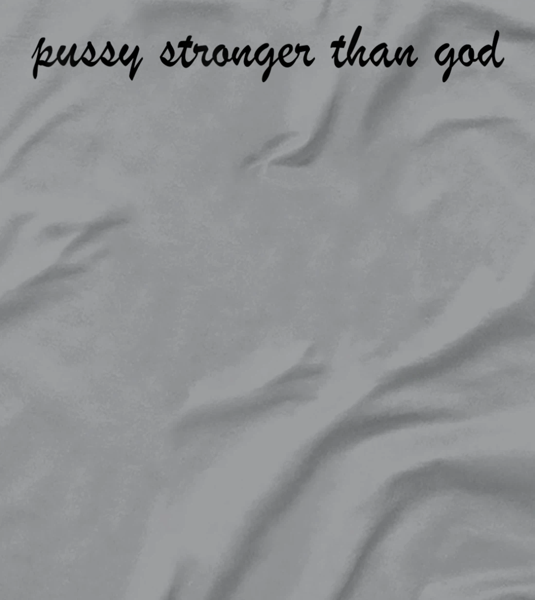 Womens pussy stronger than god T-Shirt