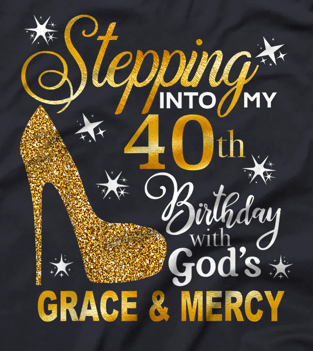 Stepping into my 40th birthday with God's grace & Mercy T-Shirt