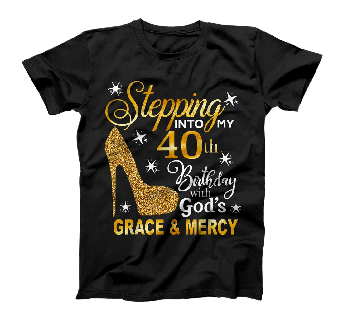 Stepping into my 40th birthday with God's grace & Mercy T-Shirt