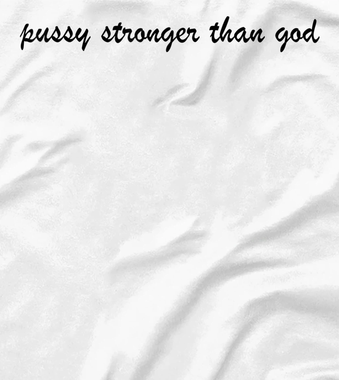 Womens pussy stronger than god T-Shirt