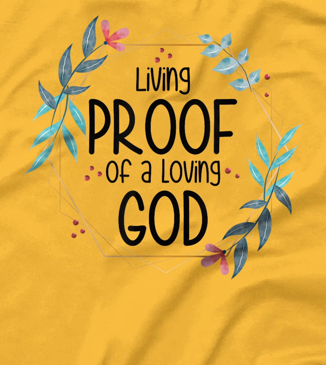 Living Proof of a Loving God T-Shirt