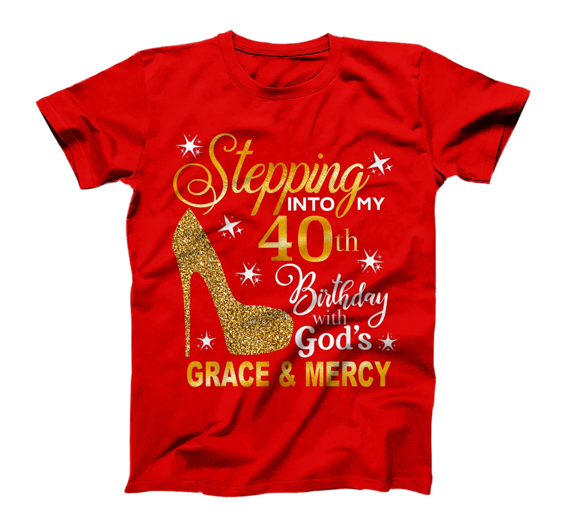 Stepping into my 40th birthday with God's grace & Mercy T-Shirt
