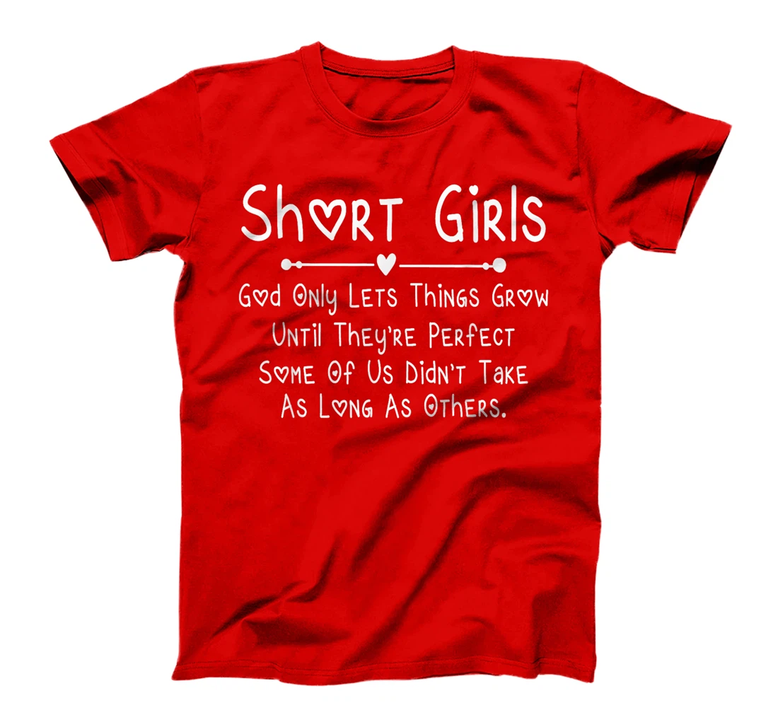 Short Girls God Only Lets Things Grow Until They're Perfect T-Shirt