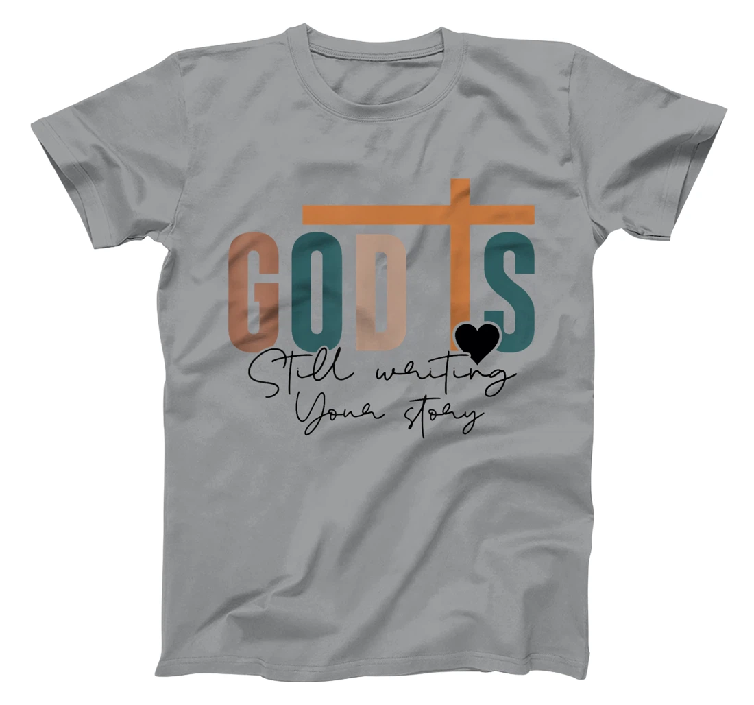 God Is Still Writing Your Story T-Shirt