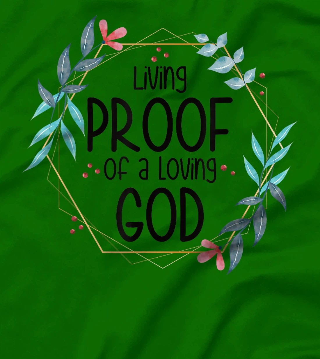 Living Proof of a Loving God T-Shirt