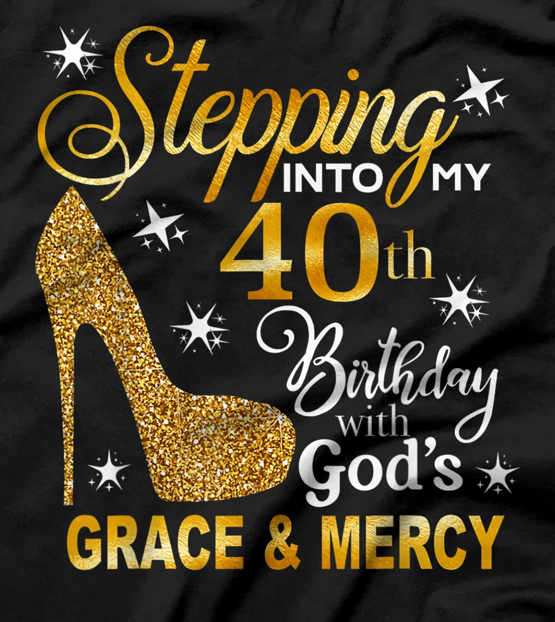 Stepping into my 40th birthday with God's grace & Mercy T-Shirt