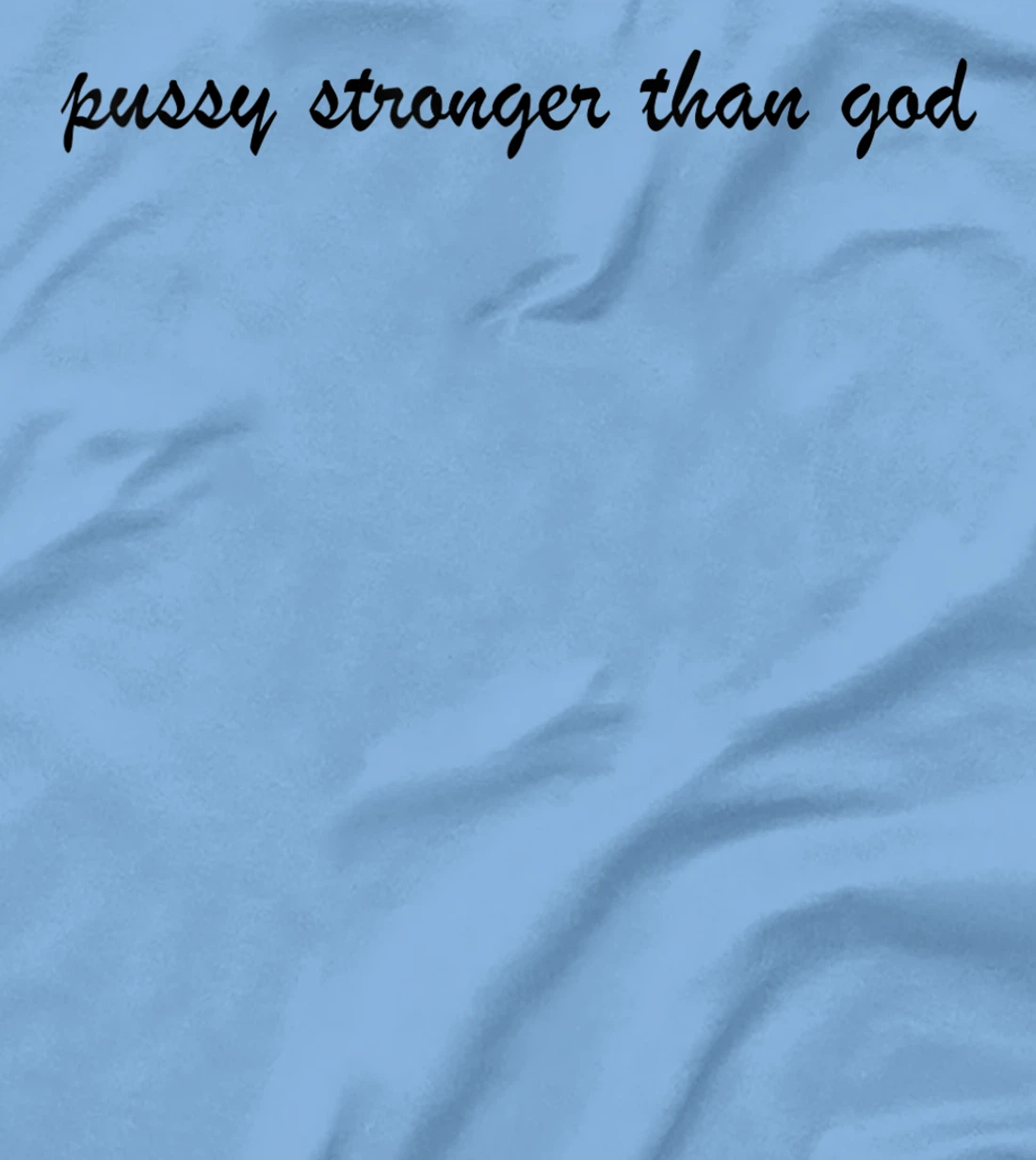 Womens pussy stronger than god T-Shirt