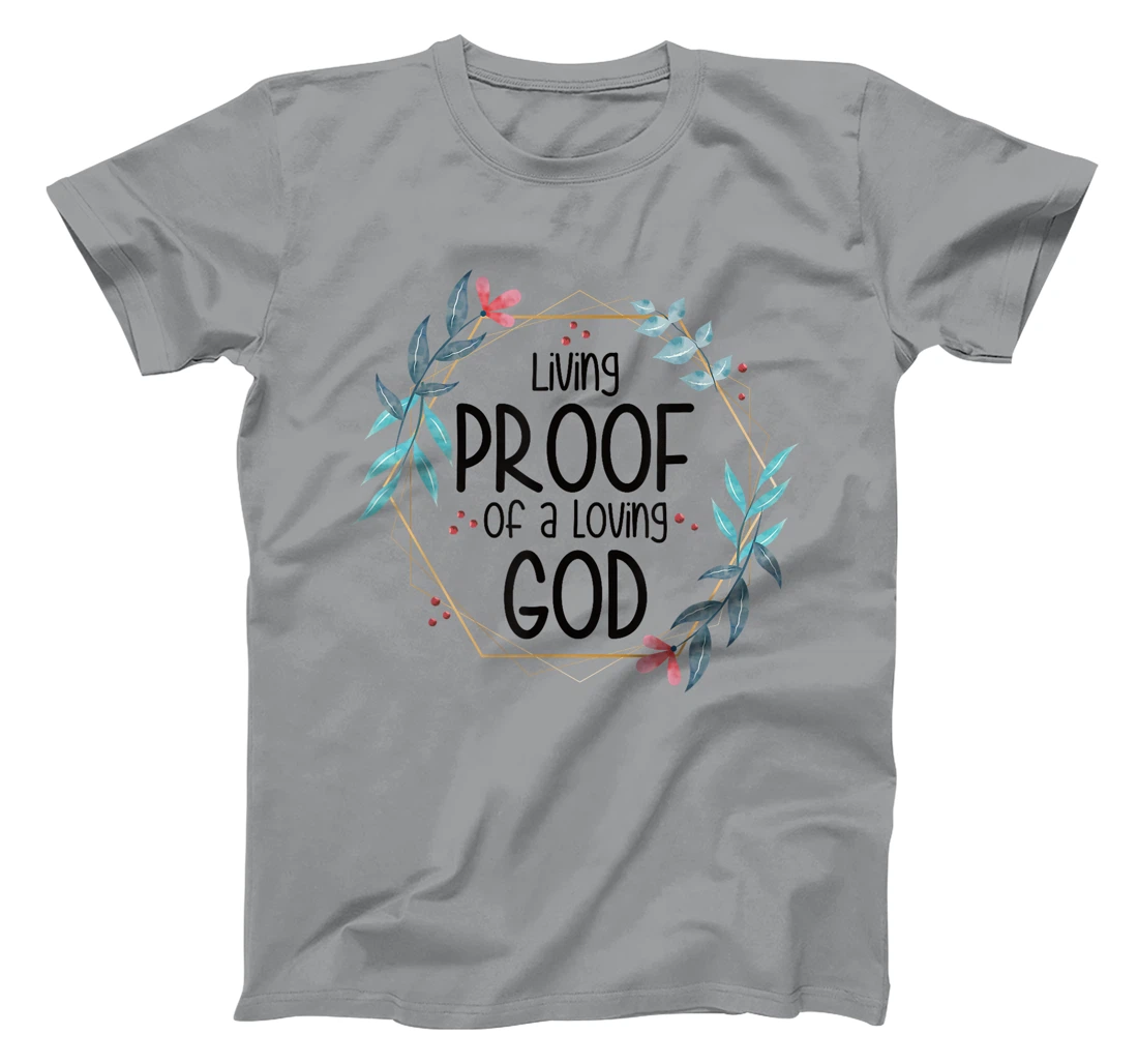 Living Proof of a Loving God T-Shirt