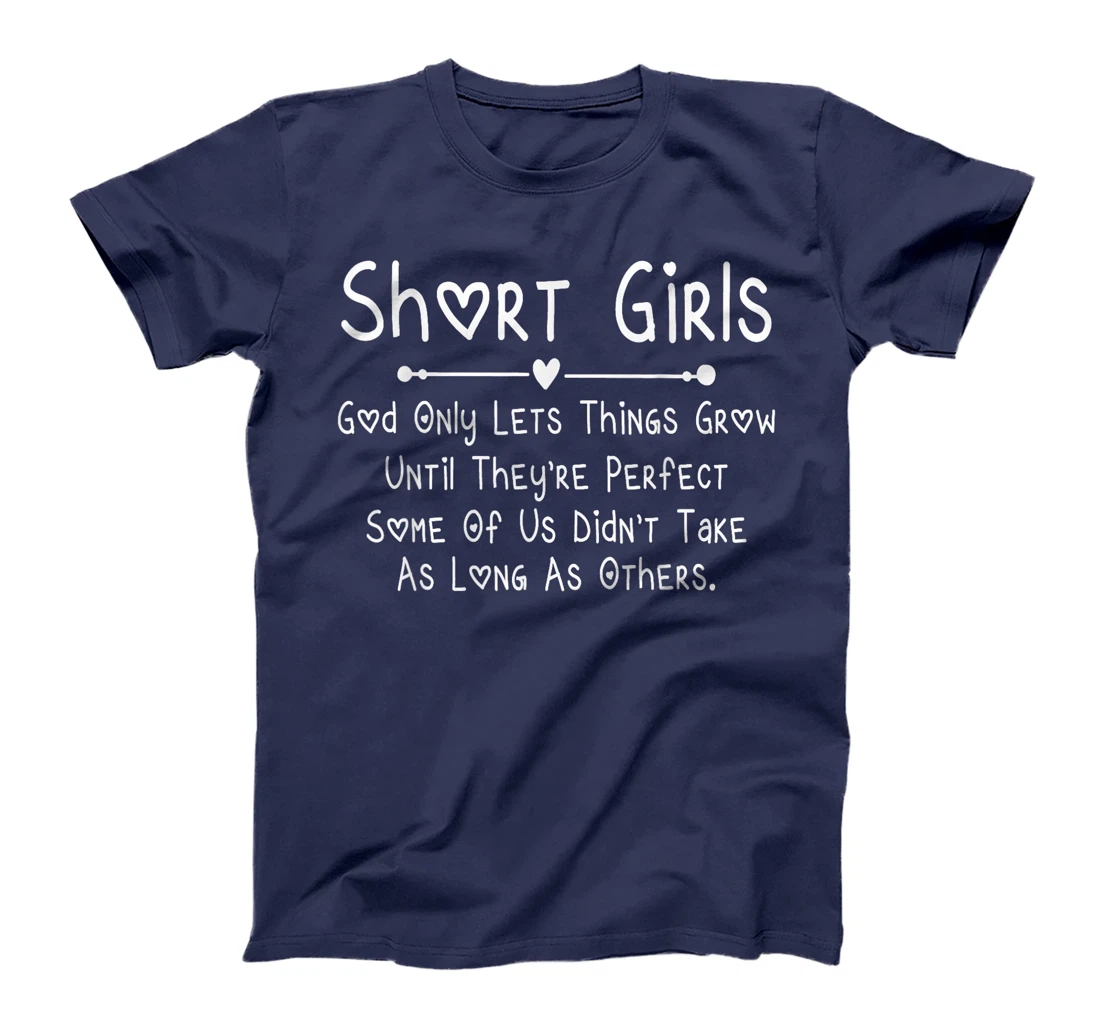 Short Girls God Only Lets Things Grow Until They're Perfect T-Shirt
