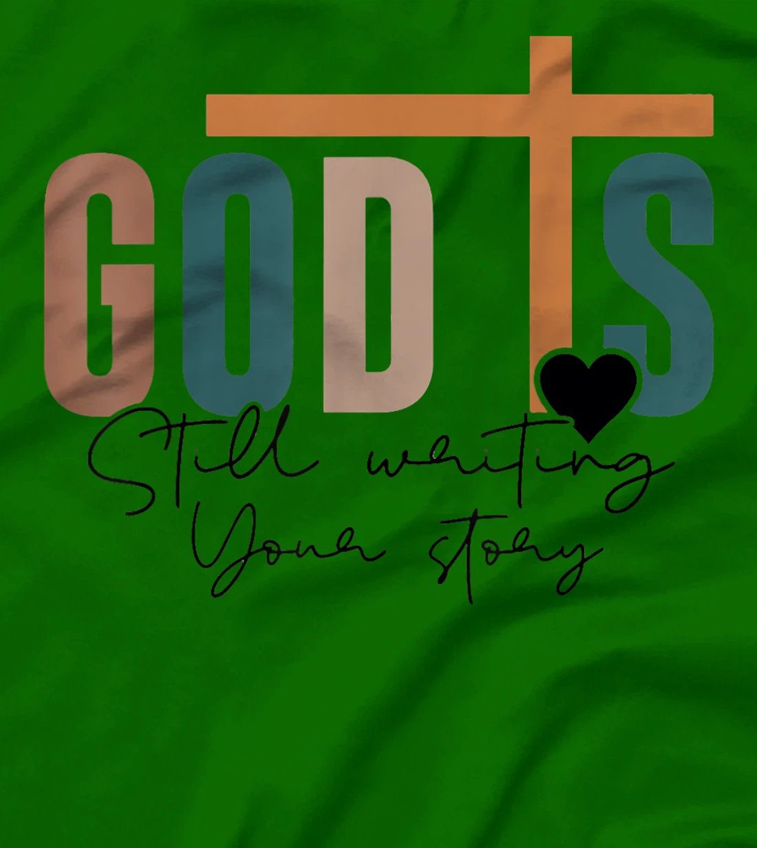 God Is Still Writing Your Story T-Shirt