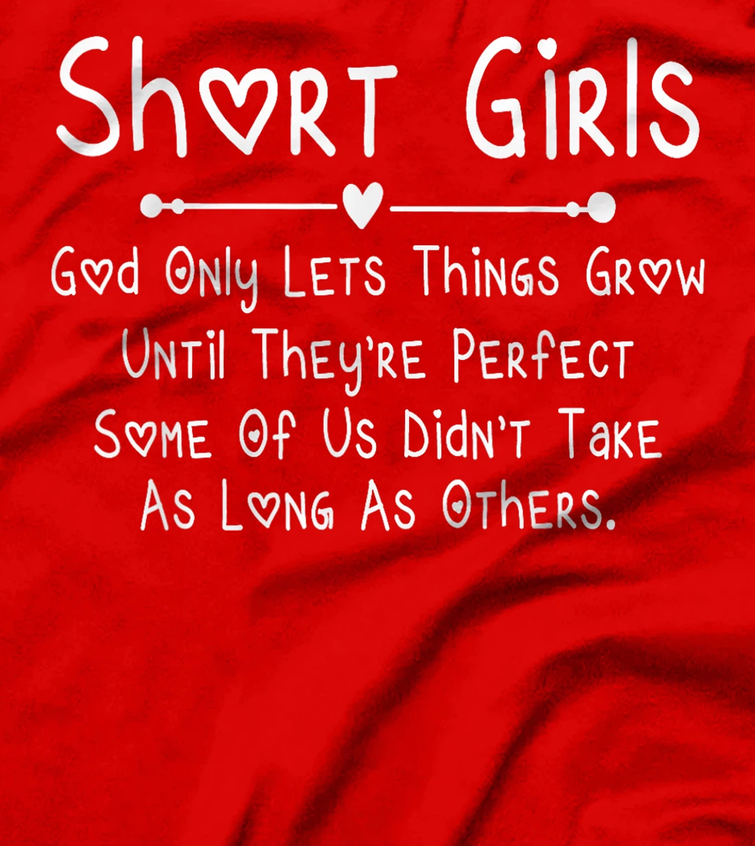 Short Girls God Only Lets Things Grow Until They're Perfect T-Shirt