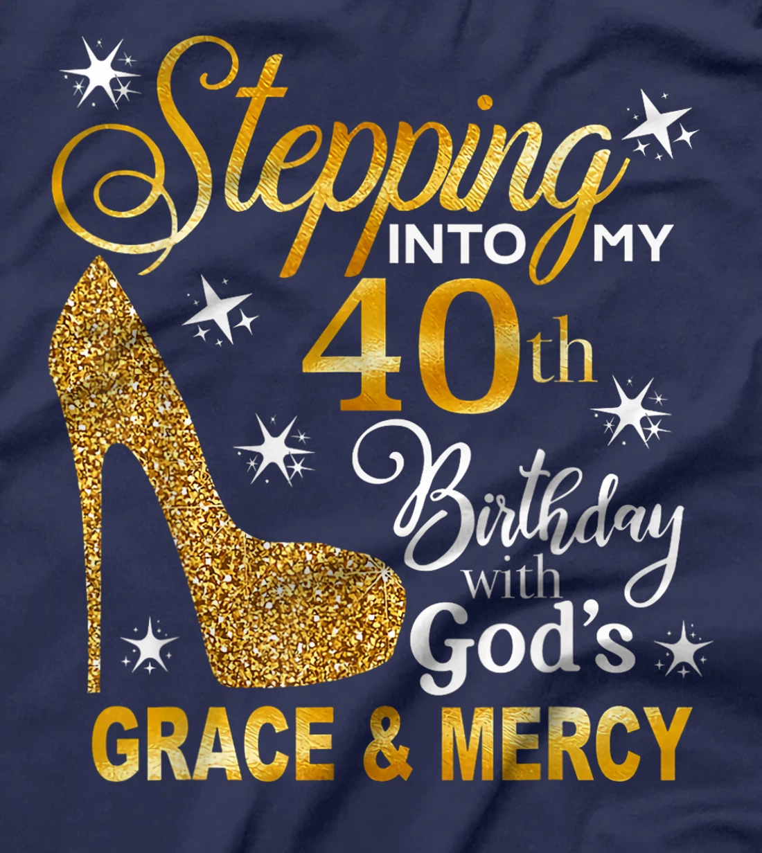 Stepping into my 40th birthday with God's grace & Mercy T-Shirt