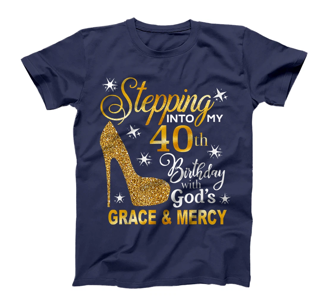 Stepping into my 40th birthday with God's grace & Mercy T-Shirt