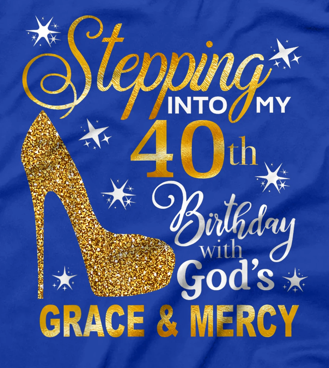 Stepping into my 40th birthday with God's grace & Mercy T-Shirt