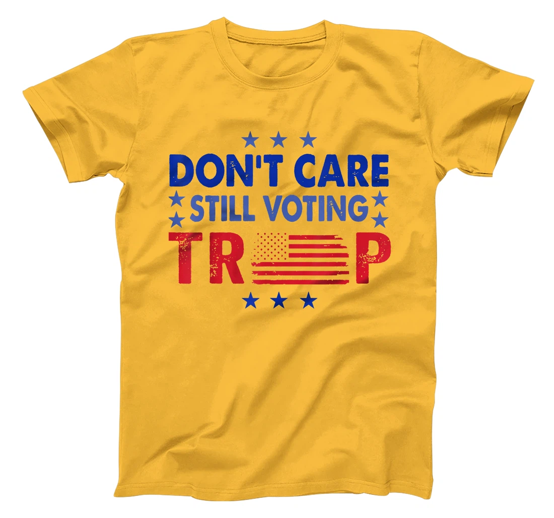 Don't Care Still Voting Trump T-Shirt