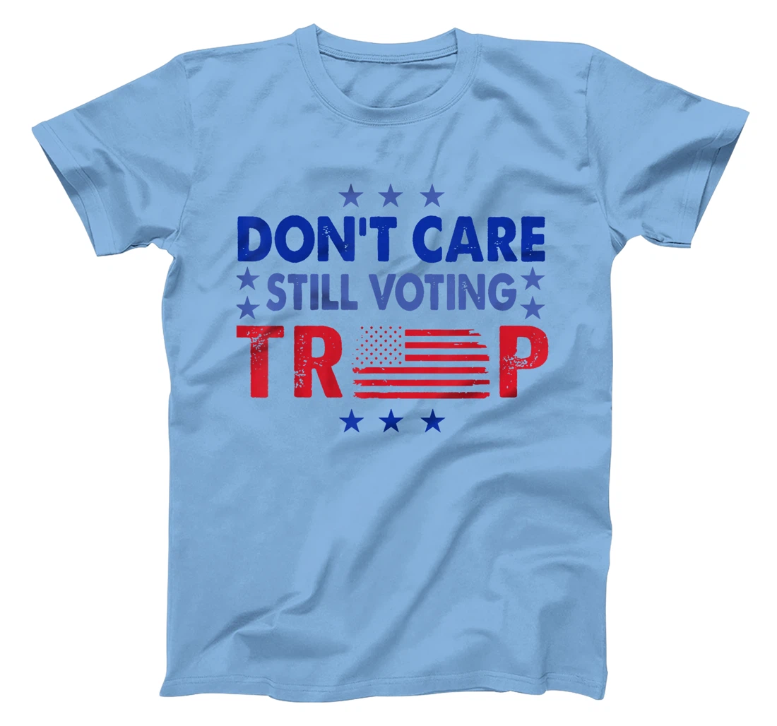 Don't Care Still Voting Trump T-Shirt