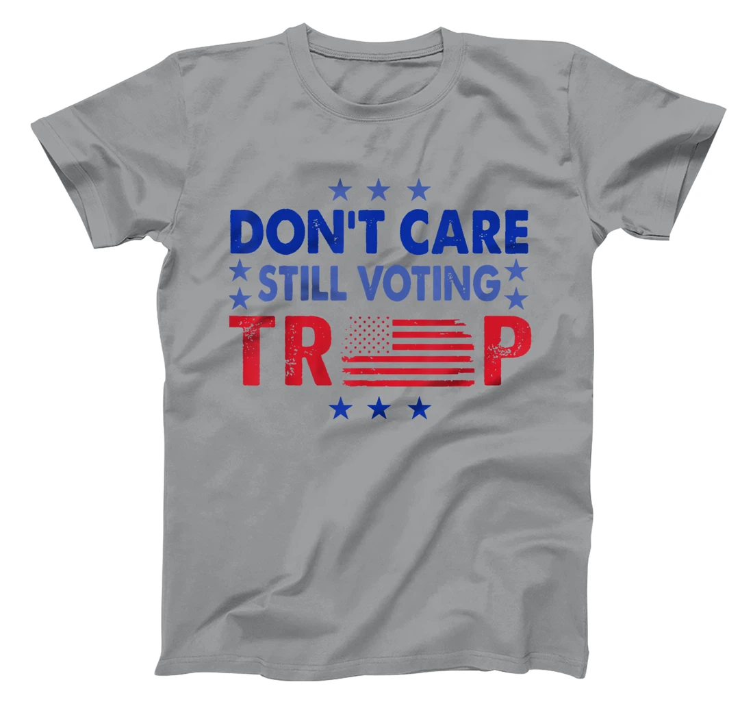 Don't Care Still Voting Trump T-Shirt