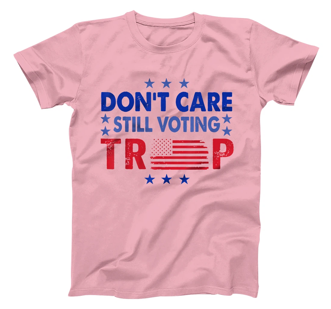 Don't Care Still Voting Trump T-Shirt