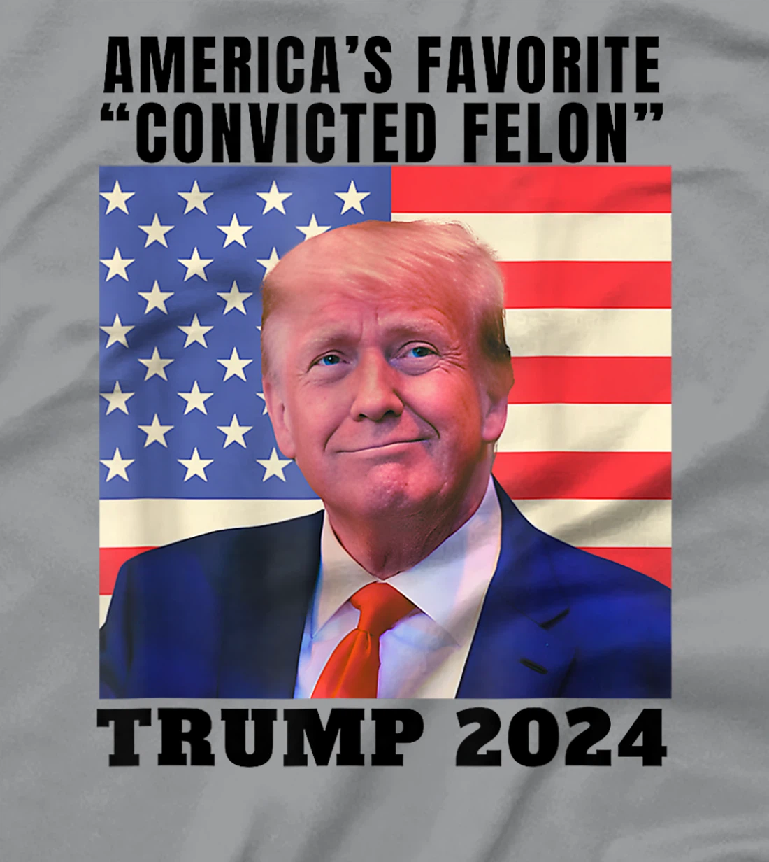 Trump 2024 America's Favorite Convicted Felon American Flag T-Shirt