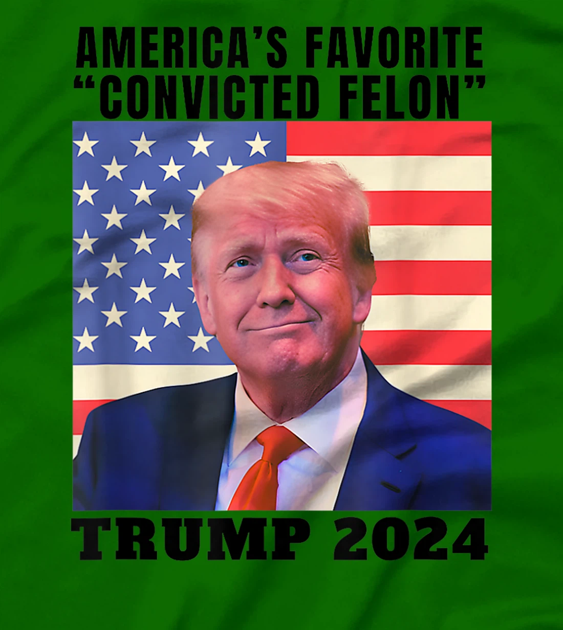 Trump 2024 America's Favorite Convicted Felon American Flag T-Shirt