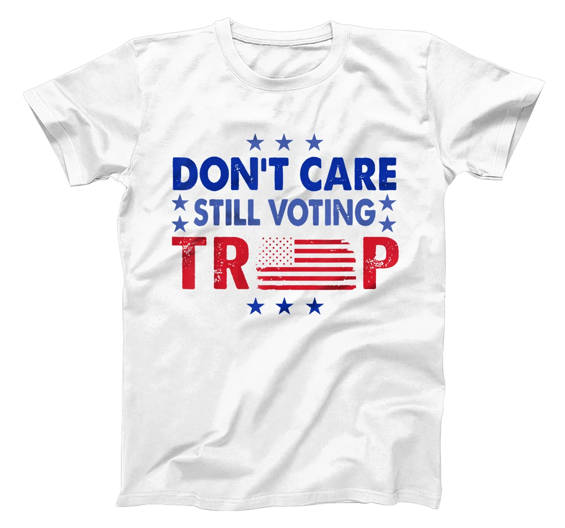 Don't Care Still Voting Trump T-Shirt
