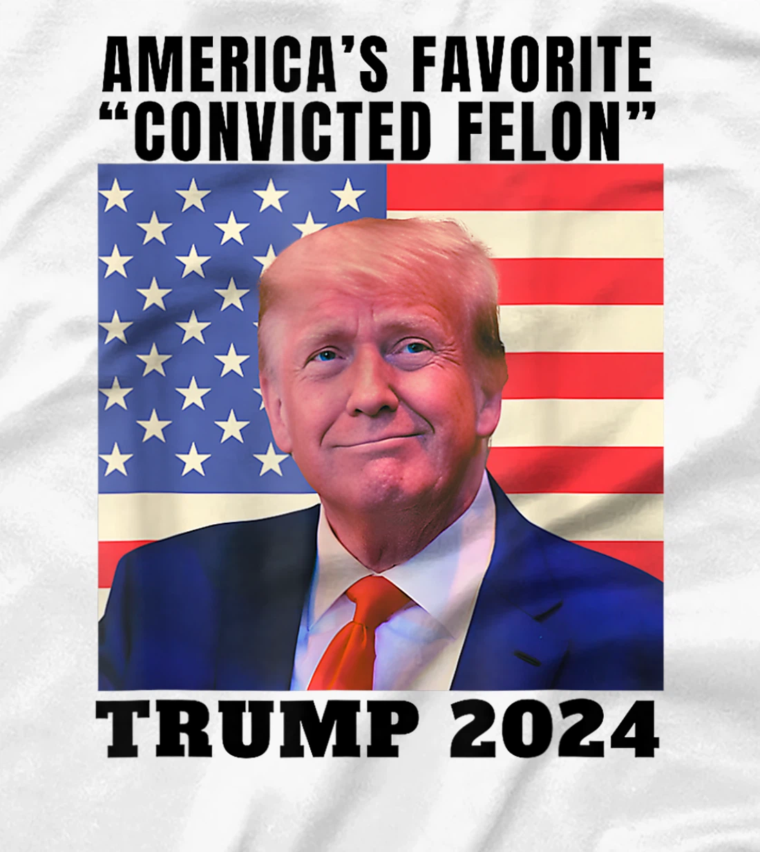 Trump 2024 America's Favorite Convicted Felon American Flag T-Shirt