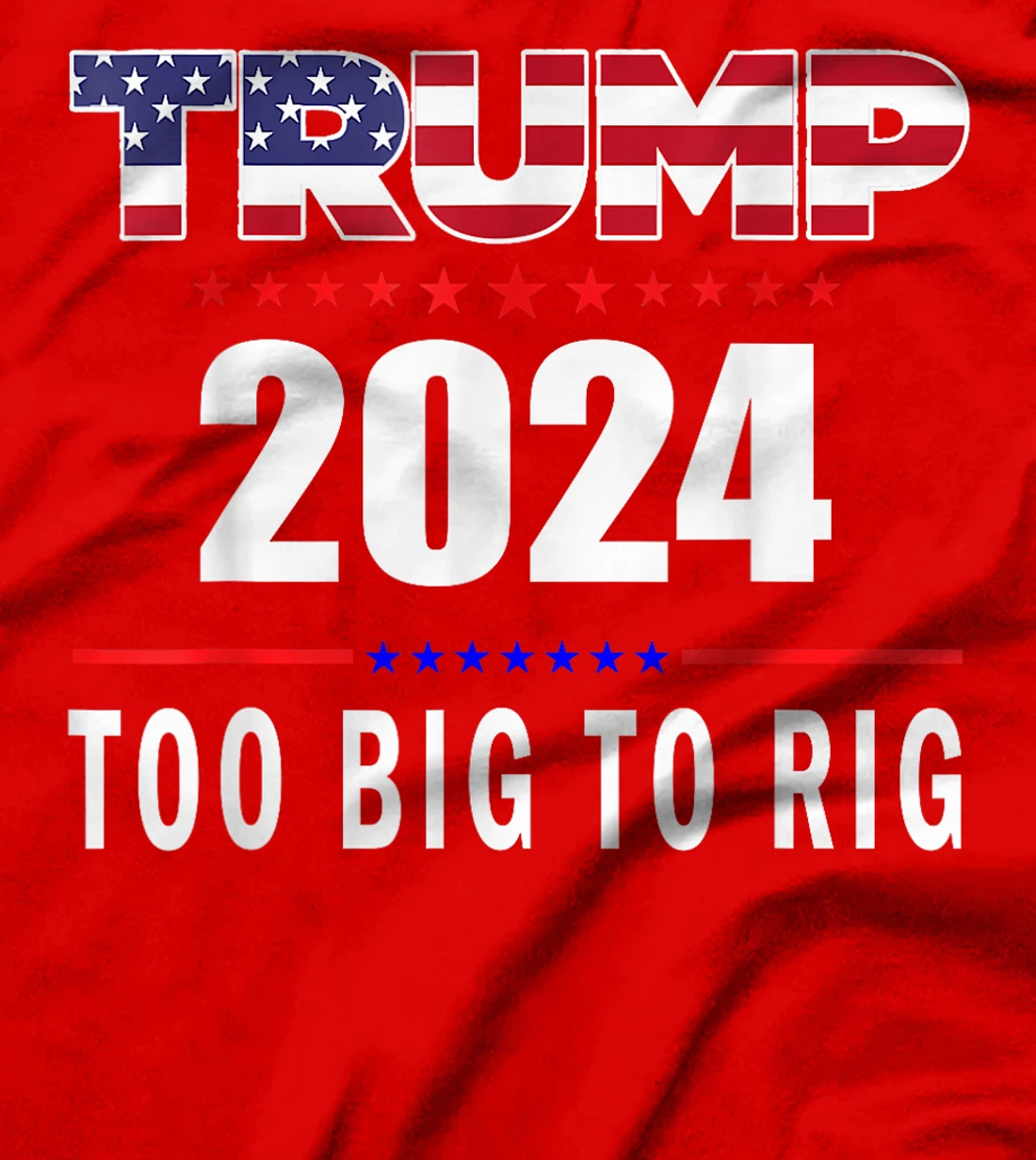 Too Big To Rig Saying Trump 2024 Funny Trump Quote T-Shirt