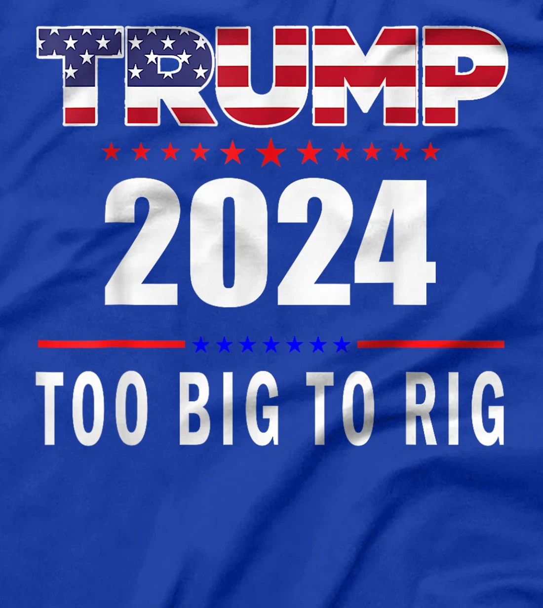 Too Big To Rig Saying Trump 2024 Funny Trump Quote T-Shirt