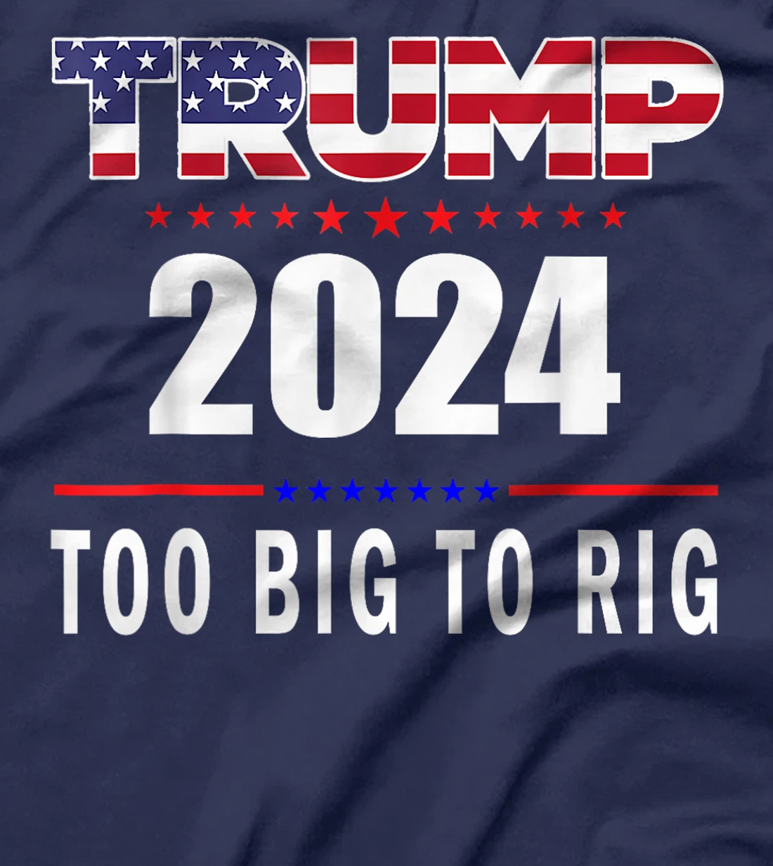 Too Big To Rig Saying Trump 2024 Funny Trump Quote T-Shirt