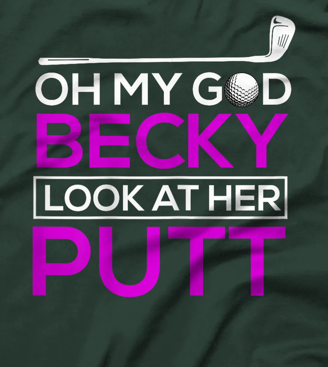 Funny Golf Shirt: Oh My God Becky, Look At Her Putt T-Shirt