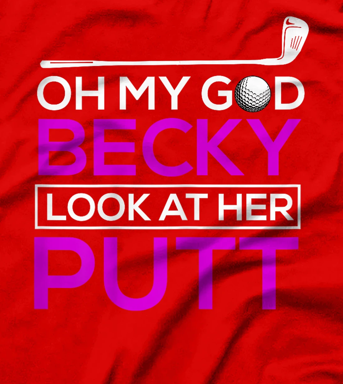 Funny Golf Shirt: Oh My God Becky, Look At Her Putt T-Shirt
