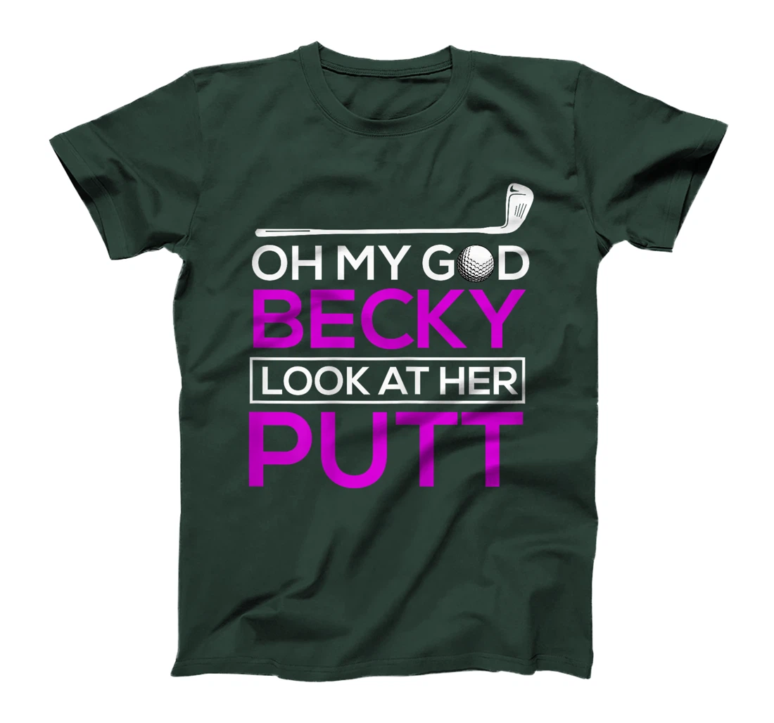 Funny Golf Shirt: Oh My God Becky, Look At Her Putt T-Shirt