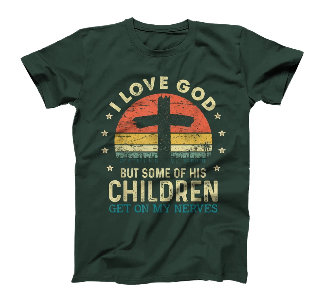 I Love God But Some Of His Children Get On My Nerves T-Shirt
