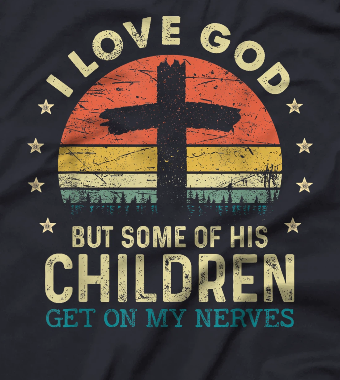 I Love God But Some Of His Children Get On My Nerves T-Shirt
