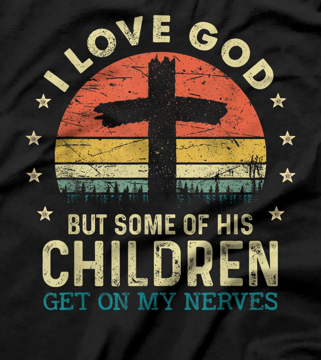 I Love God But Some Of His Children Get On My Nerves T-Shirt