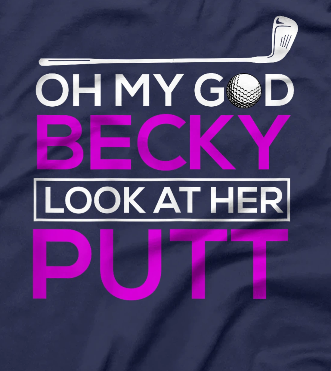 Funny Golf Shirt: Oh My God Becky, Look At Her Putt T-Shirt