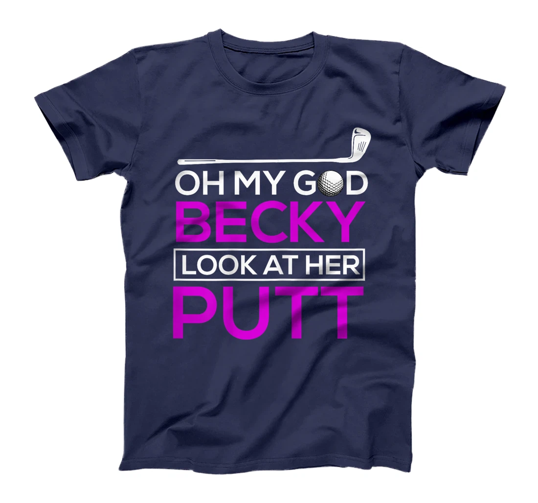 Funny Golf Shirt: Oh My God Becky, Look At Her Putt T-Shirt