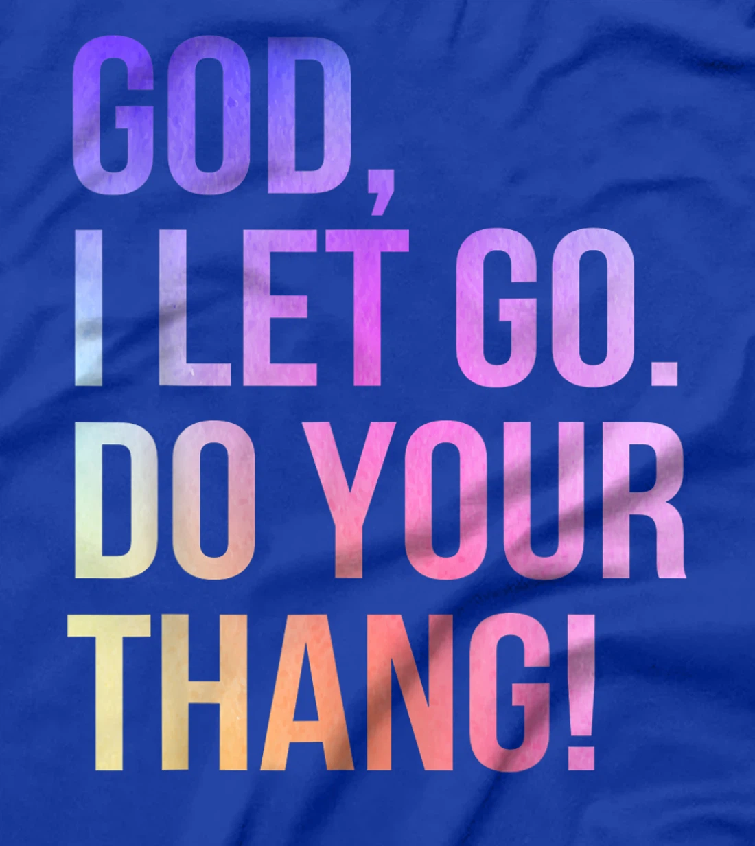 God I Let Go Do Your Thang Christian Faith T-Shirt