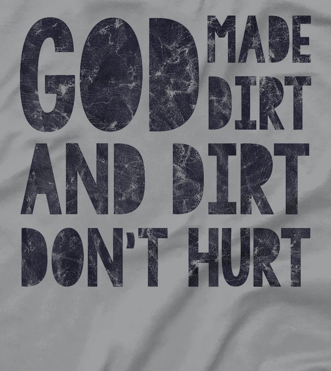 God Made Dirt And Dirt Don't Hurt Funny T-Shirt