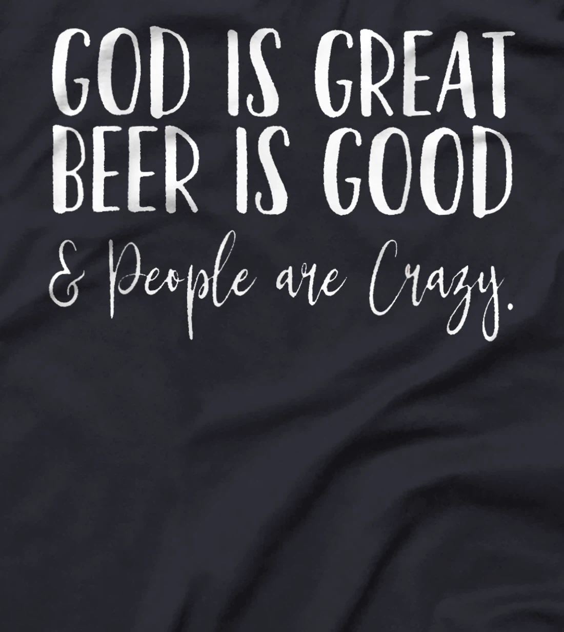 God is Great, Beer is Good, and People are Crazy T-Shirt