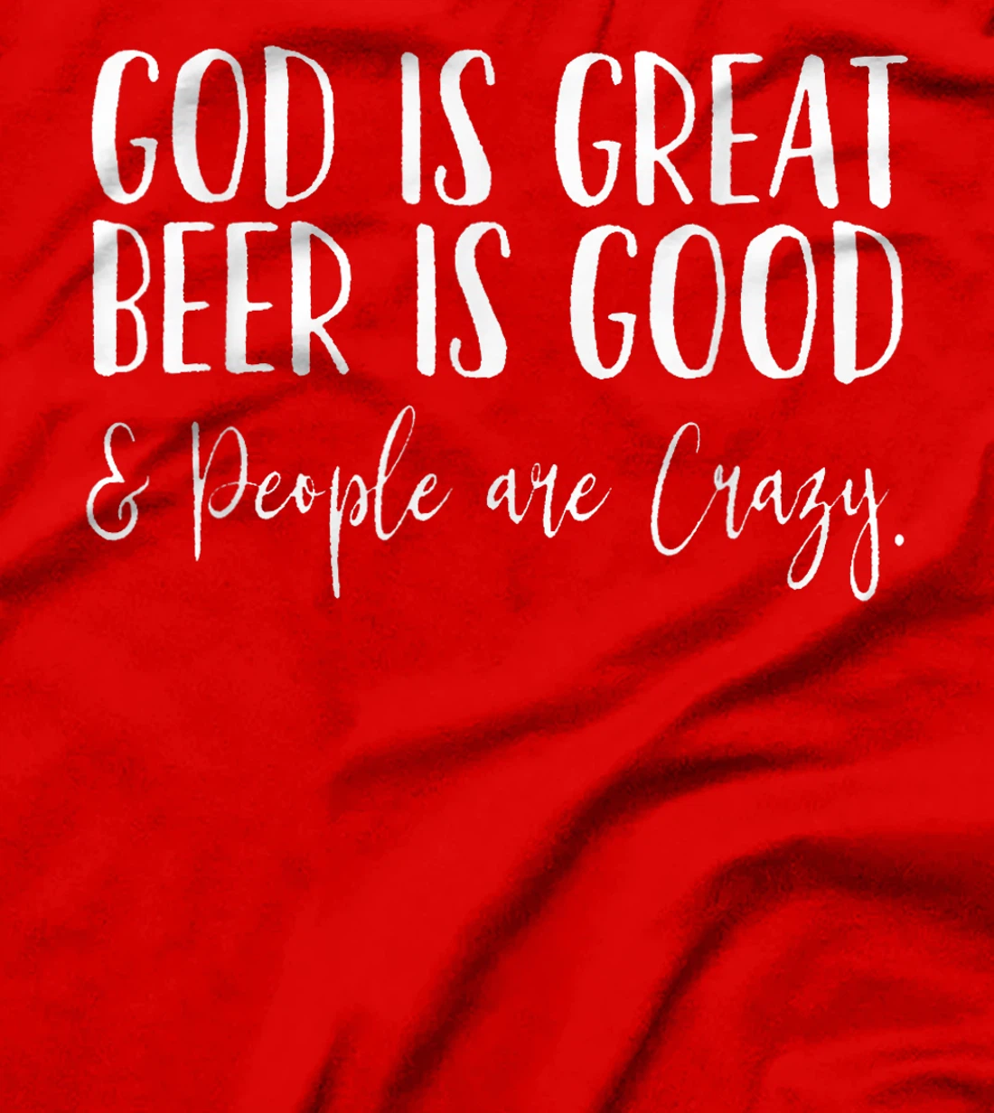 God is Great, Beer is Good, and People are Crazy T-Shirt