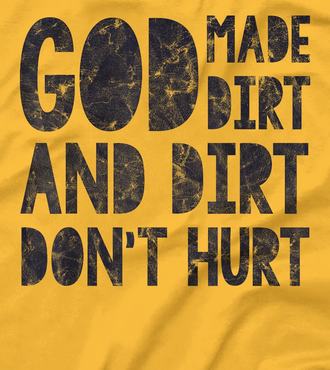 God Made Dirt And Dirt Don't Hurt Funny T-Shirt
