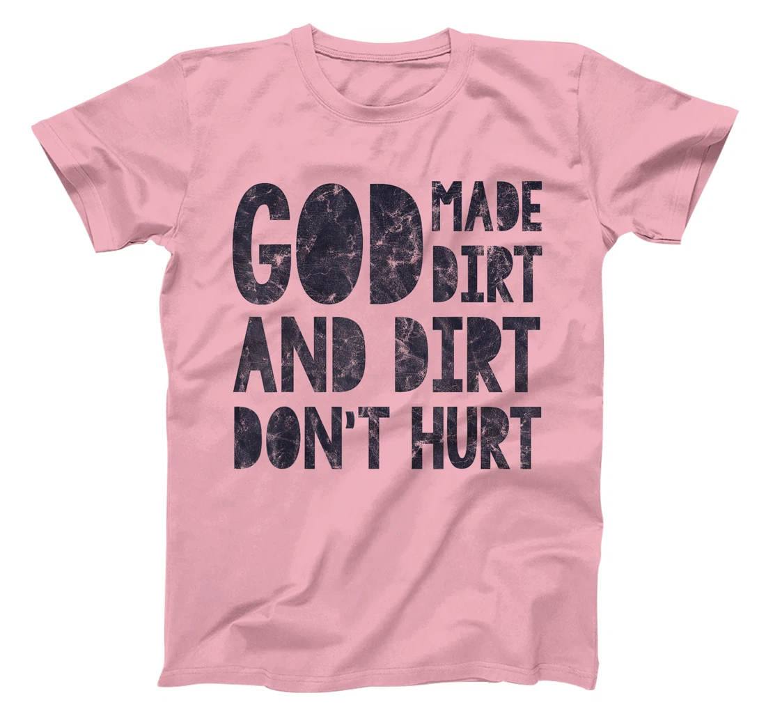 God Made Dirt And Dirt Don't Hurt Funny T-Shirt