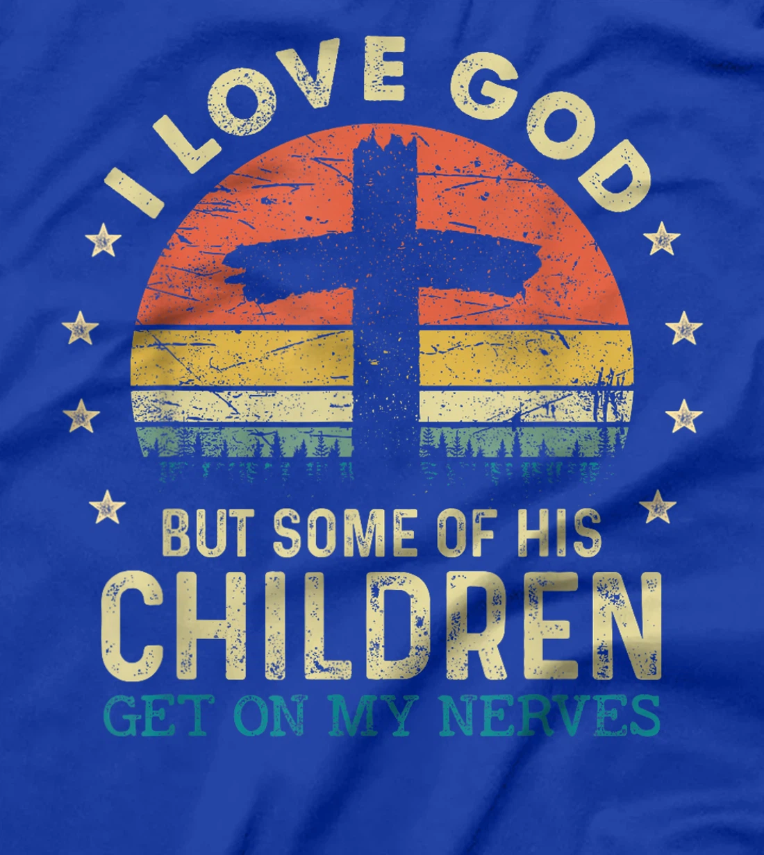 I Love God But Some Of His Children Get On My Nerves T-Shirt